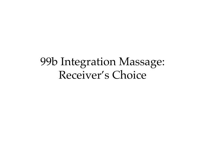 99b integration massage receiver s choice 99b integration