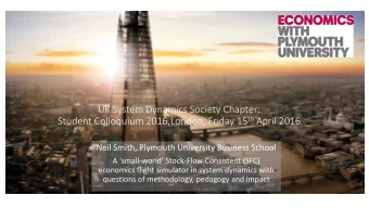 UK System Dynamics Society Chapter: Student Colloquium 2016,London, Friday 15 th April 2016  Neil