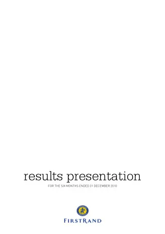 results presentation  FOR THE SIX MONTHS ENDED 31 DECEMBER 2010  FIRSTRAND INTERIM RESULTS