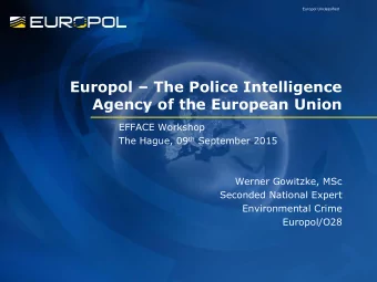 Europol  The Police Intelligence  Agency of the European Union  EFFACE Workshop The Hague, 09 th