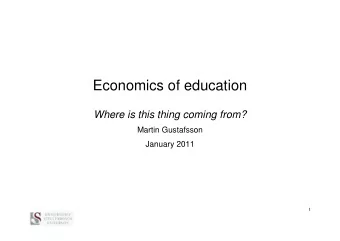 Economics of education Where is this thing coming from?  Martin Gustafsson  January 2011  1  Seven
