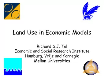 Land Use in Economic Models  Richard S.J. Tol  Economic and Social Research Institute  Hamburg,