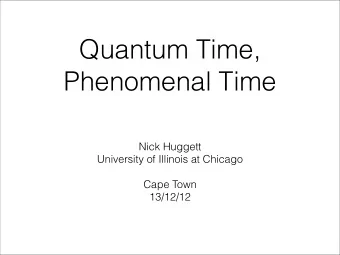 Quantum Time,  Phenomenal Time  Nick Huggett  University of Illinois at Chicago  Cape Town