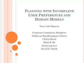 P LANNING WITH I NCOMPLETE U SER P REFERENCES AND D OMAIN M ODELS  Tuan Anh Nguyen  Graduate