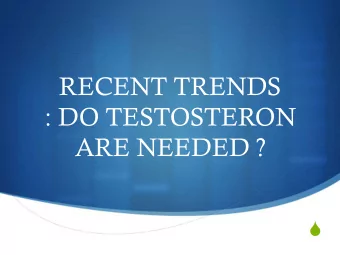 RECENT TRENDS  : DO TESTOSTERON  ARE NEEDED ?  S  Safety concerns over testosterone  replacement