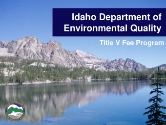 Idaho Department of  Environmental Quality  Title V Fee Program  Rulemaking Purpose   Revise the
