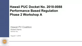 Hawaii PUC Docket No. 2018-0088  Performance Based Regulation  Phase 2 Workshop A  Hawaii PV