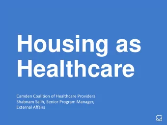 Housing as  Healthcare  Camden Coalition of Healthcare Providers  Shabnam Salih, Senior Program