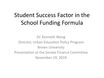 Student Success Factor in the  School Funding Formula  Dr. Kenneth Wong  Director, Urban Education