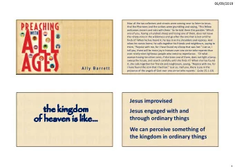 the kingdom  Jesus engaged with and  of heaven is like  through ordinary things  We can perceive