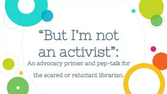 But Im not  an activist:  An advocacy primer and pep-talk for the scared or reluctant