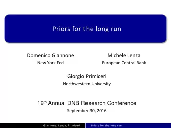 Priors for the long run  Domenico Giannone  Michele Lenza  New York Fed  European Central Bank