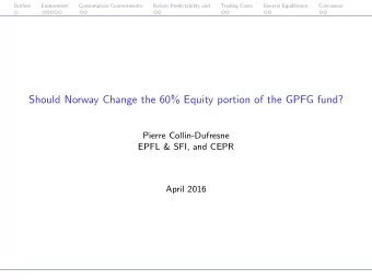 Should Norway Change the 60% Equity portion of the GPFG fund?  Pierre Collin-Dufresne  EPFL &amp;