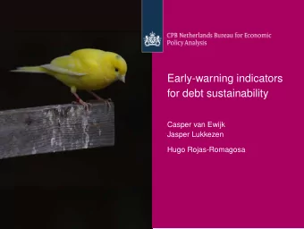 Early-warning indicators  for debt sustainability  Casper van Ewijk  Jasper Lukkezen  Hugo