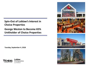 Spin- Out of Loblaws Interest in  Choice Properties  George Weston to Become 65%  Unitholder of