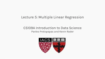 Lecture 5: Multiple Linear Regression  CS109A Introduction to Data Science  Pavlos Protopapas and