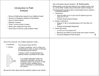 Introduction to Path  so, can be better studied using multivariate research designs !!!  The