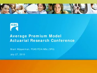 Average Prem ium  Model  Actuarial Research Conference  Brant Wipperman, FCAS FCIA MSc (SFU)  July