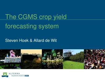 The CGMS crop yield  forecasting system  Steven Hoek &amp; Allard de Wit  Introduction, part 1  WUR