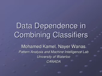 Data Dependence in  Data Dependence in  Combining Classifiers  Combining Classifiers  Mohamed