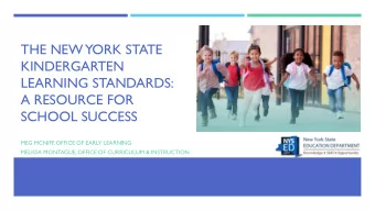 THE NEW YORK STATE  KINDERGARTEN  LEARNING STANDARDS:  A RESOURCE FOR  SCHOOL SUCCESS  MEG MCNIFF,