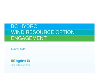 BC HYDRO  WIND RESOURCE OPTION  ENGAGEMENT  MAY 5, 2015  WIND RESOURCE ENGAGEMENT  AGENDA