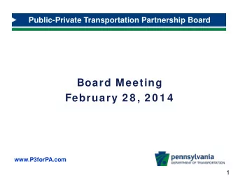 Board Meeting  February 2 8 , 2 0 1 4  www.P3forPA.com  1  Approved Project Updates