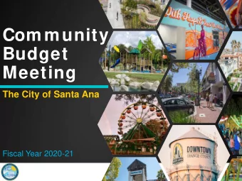 Community  Budget  Meeting  The City of Santa Ana  Fiscal Year 2020-21  Todays Topics  1. City