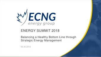 ENERGY SUMMIT 2018  Balancing a Healthy Bottom Line through  Strategic Energy Management