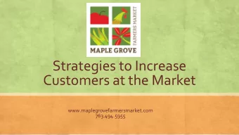 Strategies to Increase  Customers at the Market  www.maplegrovefarmersmarket.com  763.494.5955