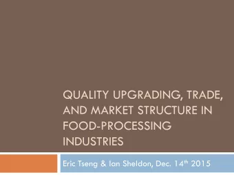 QUALITY UPGRADING, TRADE,  AND MARKET STRUCTURE IN  FOOD-PROCESSING  INDUSTRIES Eric Tseng &amp;