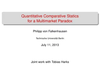 Quantitative Comparative Statics  for a Multimarket Paradox  Philipp von Falkenhausen  Technische