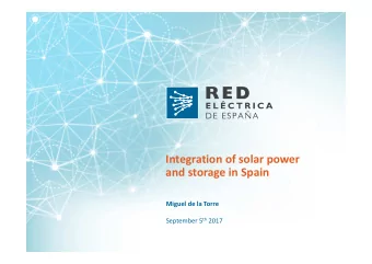 Integration of solar power  and storage in Spain  Miguel de la Torre September 5 th 2017  The