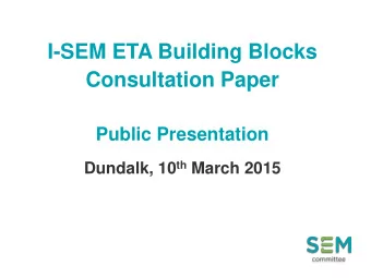 Consultation Paper  Public Presentation Dundalk, 10 th March 2015 Building Blocks Consultation