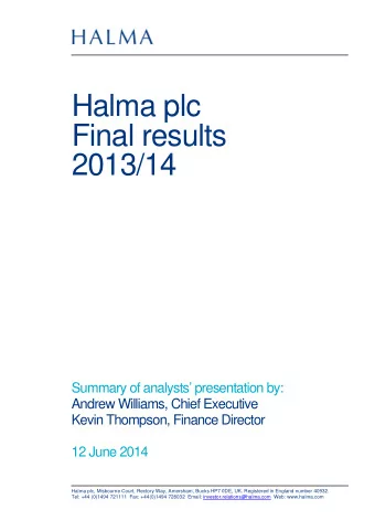 Halma plc  Final results  2013/14  Summary of analysts presentation by:  Andrew Williams, Chief