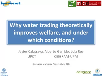 Why water trading theoretically improves welfare, and under which conditions? Javier Calatrava,