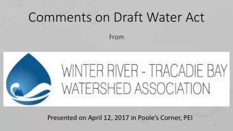 Comments on Draft Water Act  From  Presented on April 12, 2017 in Pooles Corner, PEI  1