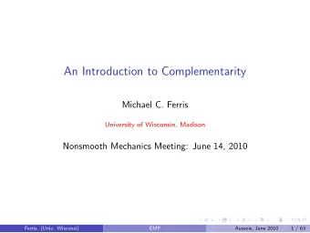 An Introduction to Complementarity  Michael C. Ferris  University of Wisconsin, Madison  Nonsmooth