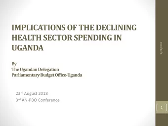 IMPLICATIONS OF THE DECLINING  HEALTH SECTOR SPENDING IN  8/23/2018  UGANDA  By  The Ugandan