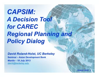 CAPSIM:  A Decision Tool  for CAREC  Regional Planning and Policy Dialog  David Roland-Holst, UC