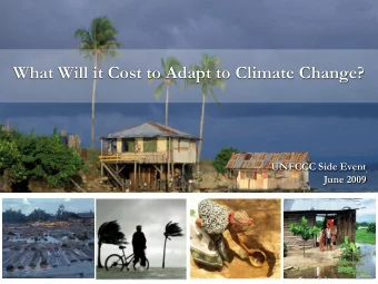 What Will it Cost to Adapt to Climate Change?  UNFCCC Side Event  June 2009  Adaptation to Climate