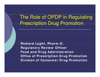 The Role of OPDP in Regulating  Prescription Drug Promotion  Prescription Drug Promotion  Richard