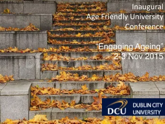 Engaging Ageing  2-3 Nov 2015  It is not true that people  stop pursuing dreams  because