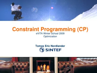 Constraint Programming (CP)  eVITA Winter School 2009  Optimization  Tomas Eric Nordlander  Outline