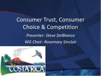 Consumer Trust, Consumer  Choice &amp; Competition  Presenter: Steve DelBianco  WG Chair: Rosemary