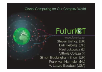 Global Computing for Our Complex World Steven Bishop (UK) Dirk Helbing  (CH) Paul Lukowicz (D)