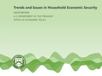 Trends and Issues in Household Economic Security  JASON BROWN  U.S. DEPARTMENT OF THE TREASURY