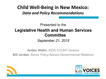 Child Well-Being in New Mexico:  Data and Policy Recommendations  Presented to the  Legislative