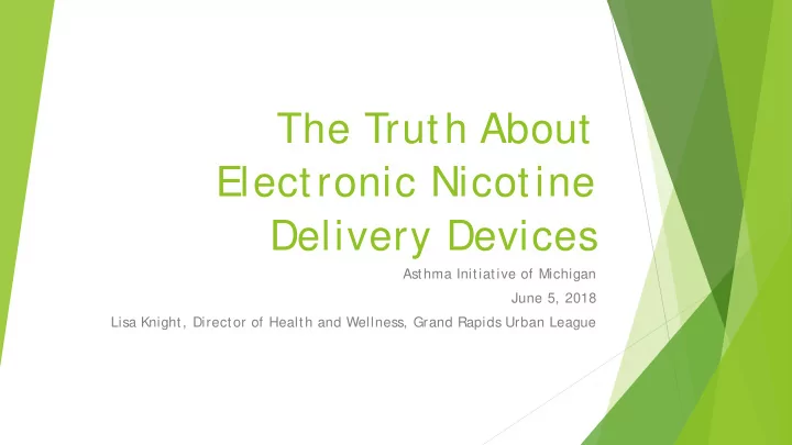 the truth about electronic nicotine delivery devices