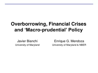 and Macro - prudential Policy  Javier Bianchi  Enrique G. Mendoza  University of Maryland
